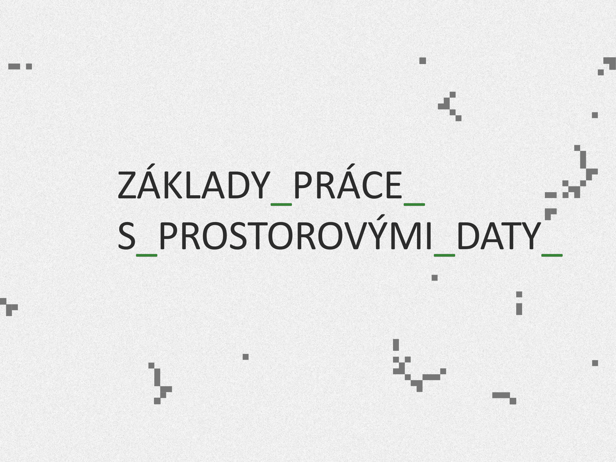 Základy práce s prostorovými daty
